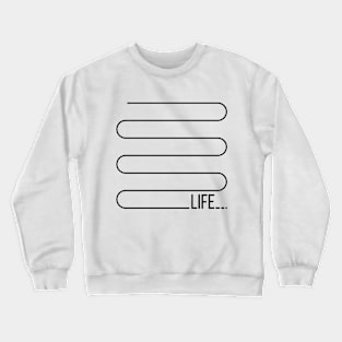 Life in never flat Crewneck Sweatshirt